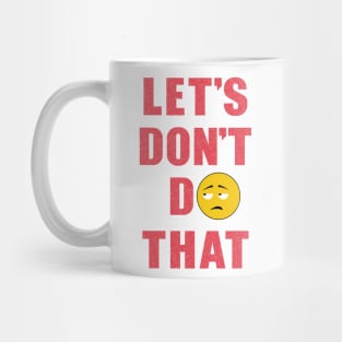 Let's don't DO that Mug